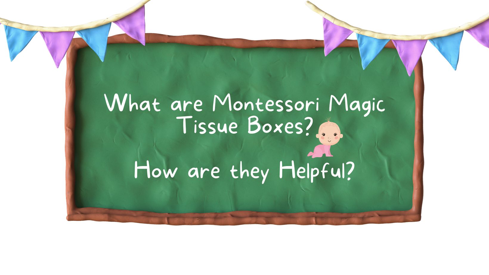 What are Montessori Magic Tissue Boxes and How are they Helpful?